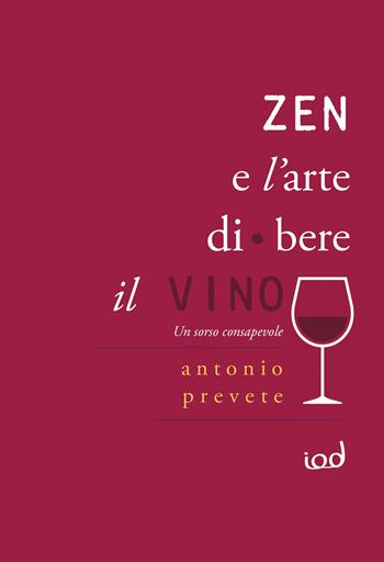 Zen e l'arte di bere il vino. Un sorso consapevole - Antonio Prevete - Libro Edizioni Iod 2025, La bottega delle idee | Libraccio.it