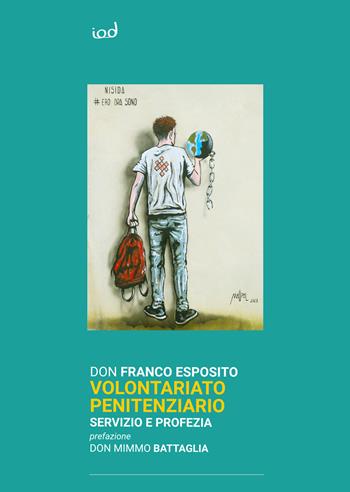 Volontariato penitenziario. Servizio e profezia - Franco Esposito - Libro Edizioni Iod 2024, Spiritualità | Libraccio.it