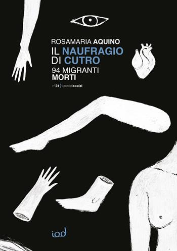 Il naufragio di Cutro. 94 migranti morti - Rosamaria Aquino - Libro Edizioni Iod 2025, Cronisti scalzi | Libraccio.it