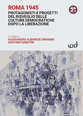 Roma 1945. Protagonisti e progetti del risveglio delle culture democratiche dopo la Liberazione  - Libro Edizioni Iod 2026, È ancora mezzogiorno | Libraccio.it