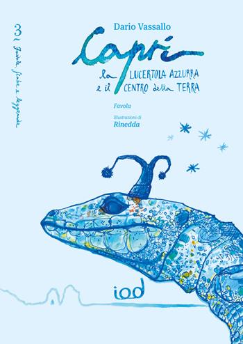 Capri. La lucertola azzurra e il centro della terra - Dario Vassallo - Libro Edizioni Iod 2026, Favole, fiabe e leggende | Libraccio.it