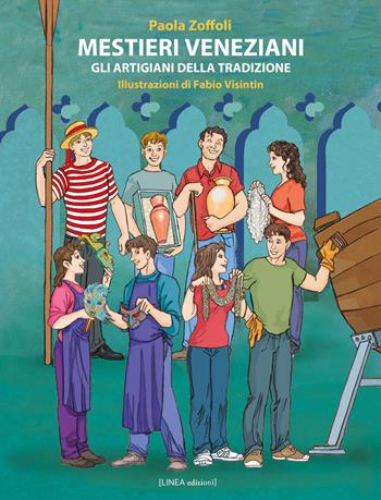 Mestieri veneziani. Gli artigiani della tradizione. Ediz. illustrata - Paola Zoffoli - Libro Linea Edizioni 2024, Narrativa | Libraccio.it