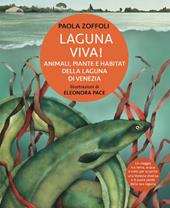 Laguna viva! Animali, piante e habitat della Laguna di Venezia. Ediz. illustrata