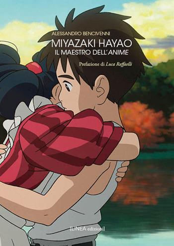 Miyazaki Hayao. Il maestro dell'anime. Ediz. illustrata - Alessandro Bencivenni - Libro Linea Edizioni 2024, Linea saggistica | Libraccio.it