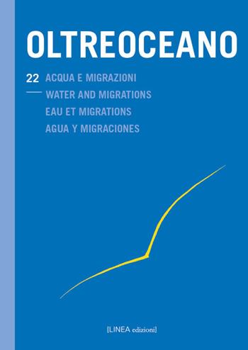 Oltreoceano. Vol. 22: Acqua e migrazioni  - Libro Linea Edizioni 2024, Linea saggistica | Libraccio.it