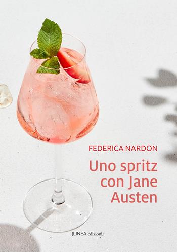 Uno spritz con Jane Austen - Federica Nardon - Libro Linea Edizioni 2024, Linea narrativa | Libraccio.it