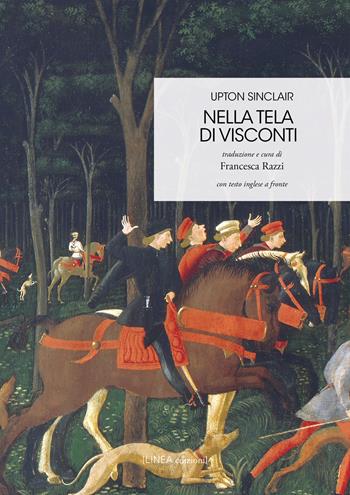 Nella tela di Visconti. Testo inglese a fronte. Ediz. integrale - Upton Sinclair - Libro Linea Edizioni 2024, Linea saggistica | Libraccio.it
