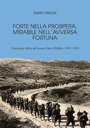Forte nella prospera, mirabile nell'avversa fortuna. L'esperienza bellica del tenente Ettore Delfabro (1941-1945) - Filippo Pinton - Libro Linea Edizioni 2025, Linea saggistica | Libraccio.it