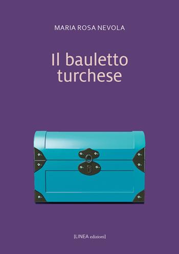 Il bauletto turchese. Ediz. integrale - Maria Rosaria Nevola - Libro Linea Edizioni 2025, Narrativa | Libraccio.it