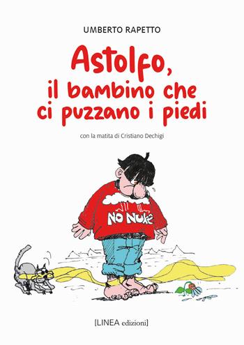 Astolfo, il bambino che ci puzzano i piedi - Umberto Rapetto - Libro Linea Edizioni 2025, Linea narrativa | Libraccio.it