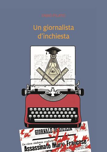 Un giornalista d'inchiesta - Fabio Pilato - Libro Linea Edizioni 2025, Linea narrativa | Libraccio.it
