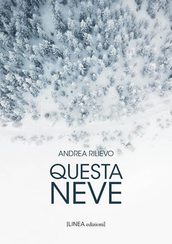 Questa neve - Andrea Rilievo - Libro Linea Edizioni 2026, Linea narrativa | Libraccio.it
