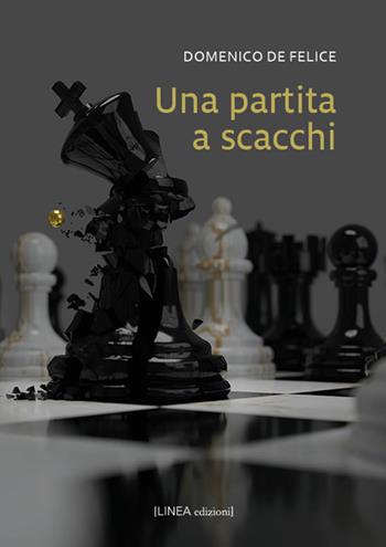 Una partita a scacchi - Domenico De Felice - Libro Linea Edizioni 2025, Linea narrativa | Libraccio.it