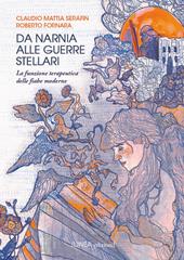 Da Narnia alle Guerre Stellari. La funzione terapeutica delle fiabe moderne. Ediz. integrale