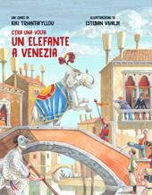 C'era una volta un elefante a Venezia. Ediz. illustrata