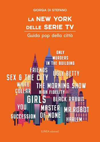 La New York delle serie tv. Guida pop della città - Giorgia Di Stefano - Libro Linea Edizioni 2026, Linea narrativa | Libraccio.it