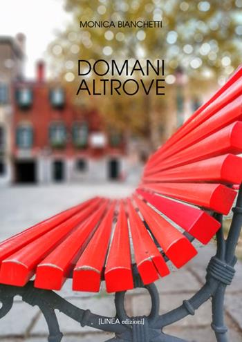 Domani altrove - Monica Bianchetti - Libro Linea Edizioni 2026, Narrativa | Libraccio.it