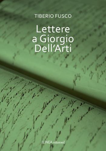 Lettere a Giorgio Dell'Arti - Tiberio Fusco - Libro Linea Edizioni 2026, Narrativa | Libraccio.it