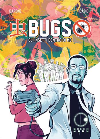 Bugs, gli insetti dentro di me - Adriano Barone, Fabio Babich - Libro Green Moon Comics 2023 | Libraccio.it