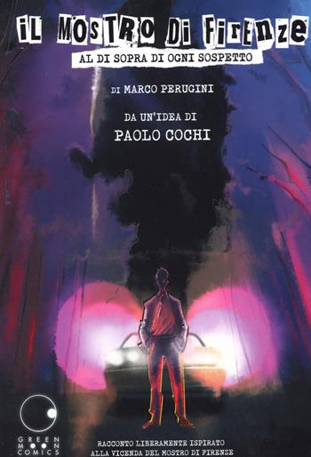 Il mostro di Firenze. Al di sopra di ogni sospetto - Marco Perugini, Paolo Cochi - Libro Green Moon Comics 2025 | Libraccio.it