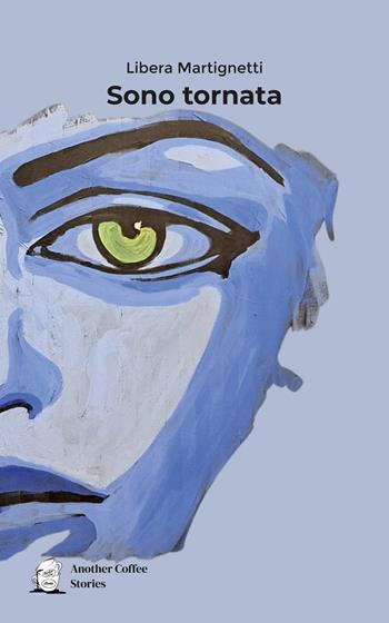 Sono tornata - Libera Martignetti - Libro Another Coffee Stories 2024 | Libraccio.it
