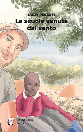 La scuola venuta dal vento - Rudy Pesenti - Libro Another Coffee Stories 2024 | Libraccio.it