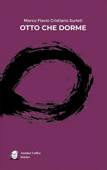Otto che dorme - Marco Flavio Cristiano Surleti - Libro Another Coffee Stories 2025 | Libraccio.it