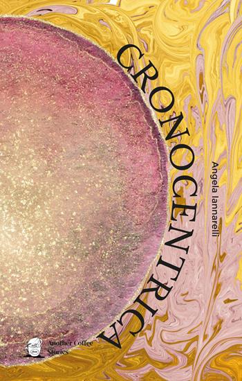 CronoCentrica - Angela Iannarelli - Libro Another Coffee Stories 2025 | Libraccio.it