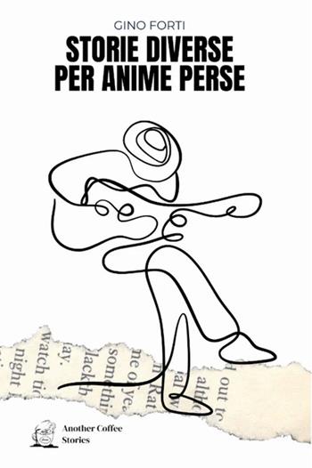 Storie diverse per anime perse - Gino Forti - Libro Another Coffee Stories 2025 | Libraccio.it