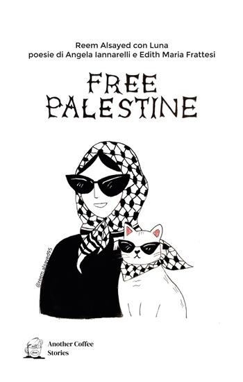 Free Palestine - Reem Alsayed, Angela Iannarelli, Edith Maria Frattesi - Libro Another Coffee Stories 2025 | Libraccio.it