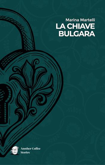 La chiave bulgara - Marina Martelli - Libro Another Coffee Stories 2025 | Libraccio.it