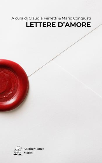 Lettere d'amore - Mario Congiusti, Claudia Ferretti - Libro Another Coffee Stories 2026 | Libraccio.it