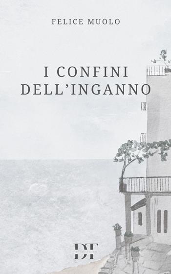 I confini dell'inganno - Felice Muolo - Libro De Tomi Editore 2023 | Libraccio.it