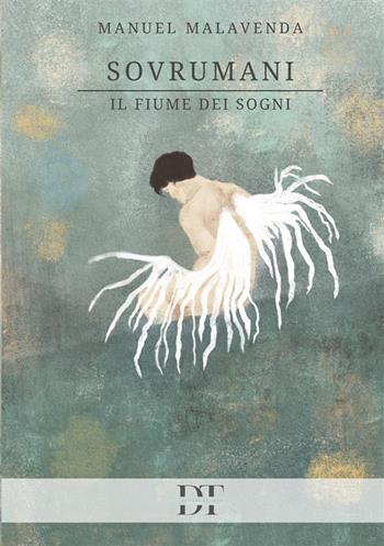 Sovrumani. Il fiume dei sogni - Manuel Malavenda - Libro De Tomi Editore 2024 | Libraccio.it