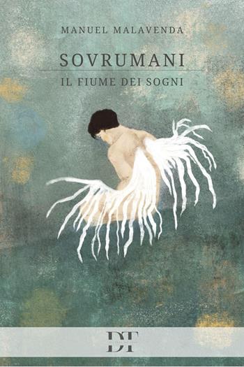Sovrumani. Il fiume dei sogni - Manuel Malavenda - Libro De Tomi Editore 2024 | Libraccio.it