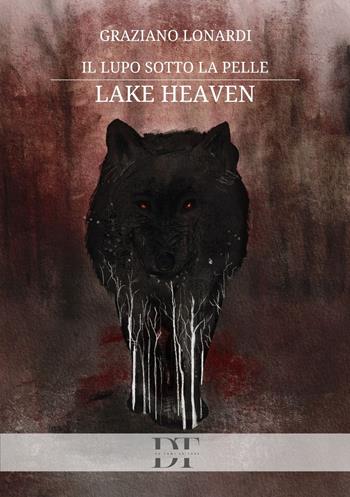 Il lupo sotto la pelle. Lake Heaven - Graziano Lonardi - Libro De Tomi Editore 2025 | Libraccio.it