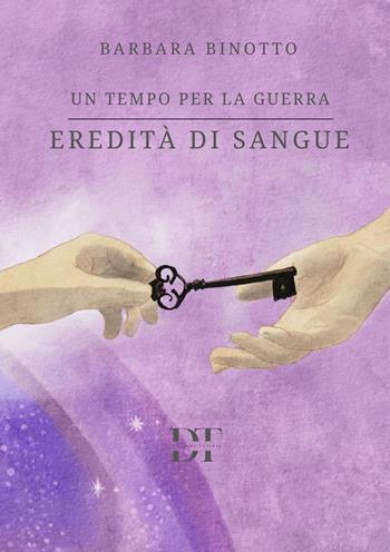Eredità di sangue. Un tempo per la guerra - Barbara Binotto - Libro De Tomi Editore 2026, Universi | Libraccio.it