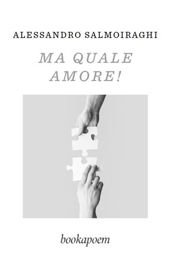Ma quale amore! - Alessandro Salmoiraghi - Libro bookapoem 2024 | Libraccio.it