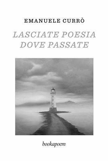 Lasciate poesia dove passate - Emanuele Currò - Libro bookapoem 2024 | Libraccio.it