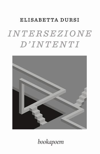 Intersezione d'intenti - Elisabetta Dursi - Libro bookapoem 2024 | Libraccio.it