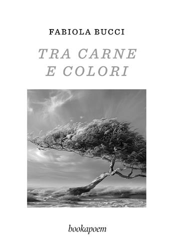 Tra carne e colori - Fabiola Bucci - Libro bookapoem 2024 | Libraccio.it