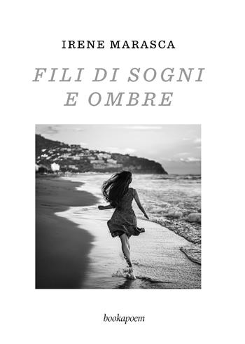 Fili di sogni e ombre - Irene Marasca - Libro bookapoem 2024 | Libraccio.it