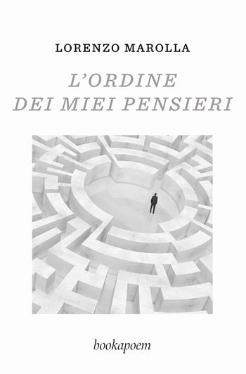 L'ordine dei miei pensieri - Lorenzo Marolla - Libro bookapoem 2024 | Libraccio.it