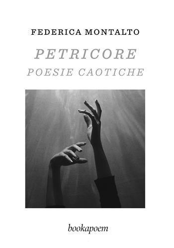 Petricore. Poesie caotiche - Federica Montalto - Libro bookapoem 2024 | Libraccio.it