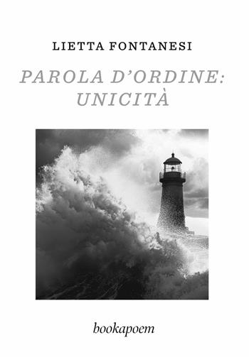 Parola d'ordine: unicità - Lietta Fontanesi - Libro bookapoem 2025 | Libraccio.it