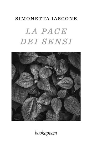 La pace dei sensi - Simonetta Iascone - Libro bookapoem 2025 | Libraccio.it