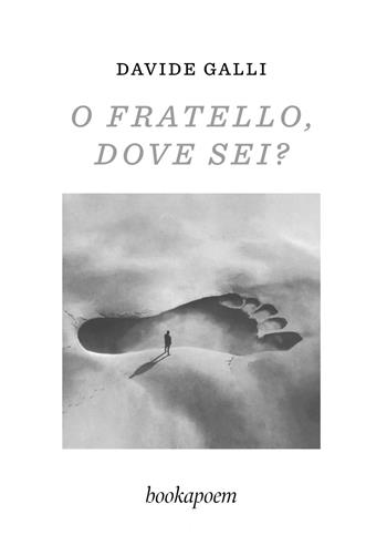 O fratello, dove sei? - Davide Galli - Libro bookapoem 2026 | Libraccio.it