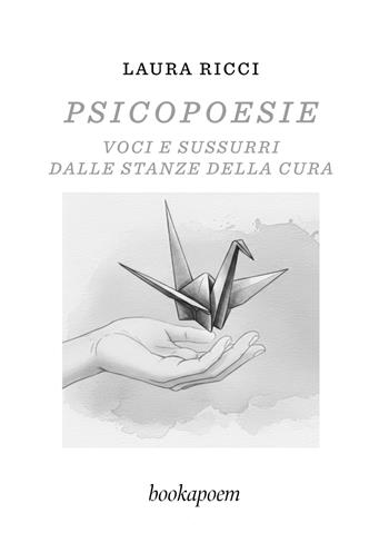 Psicopoesie. Voci e sussurri dalle stanze della cura - Laura Ricci - Libro bookapoem 2026 | Libraccio.it