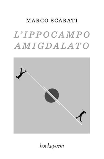 L'ippocampo amigdalato - Marco Scarati - Libro bookapoem 2026 | Libraccio.it