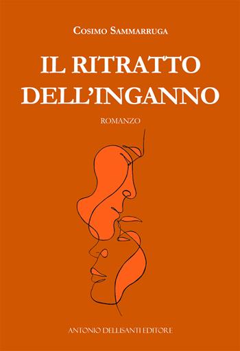 Il ritratto dell'inganno - Cosimo Sammarruga - Libro Dellisanti 2023 | Libraccio.it